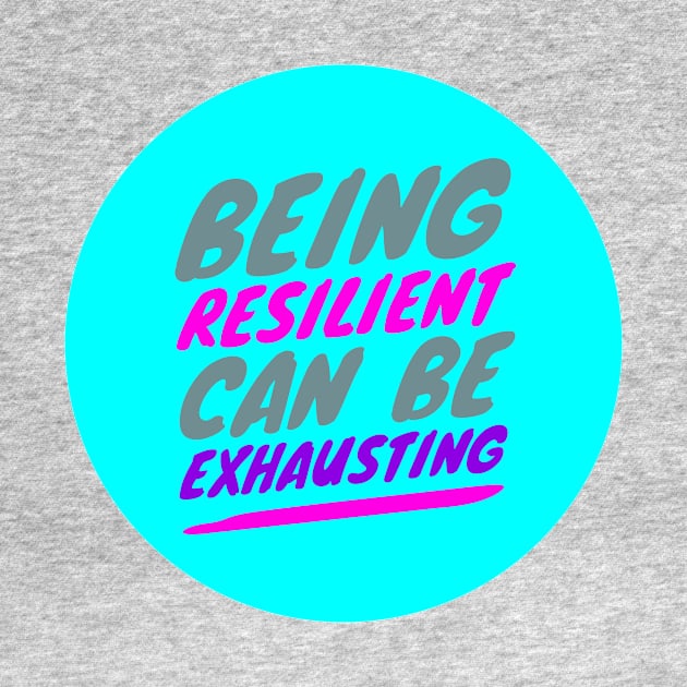 Being RESILIENT can be EXHAUSTING (color-slanted text) by PersianFMts